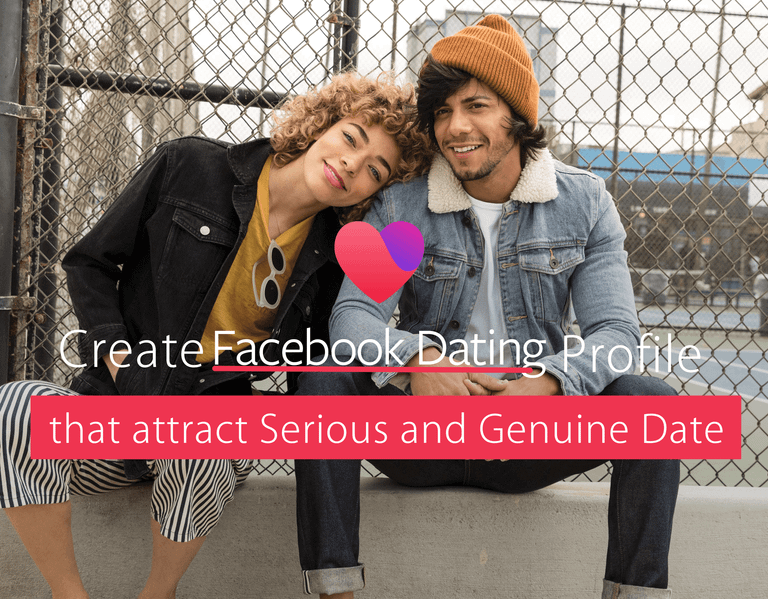 How to Write Your Facebook Dating Profile to attract Serious and Genuine Date