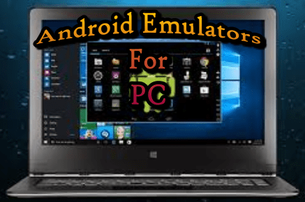 Updated Android Emulators for Windows PC – Faster Than some Smartphones