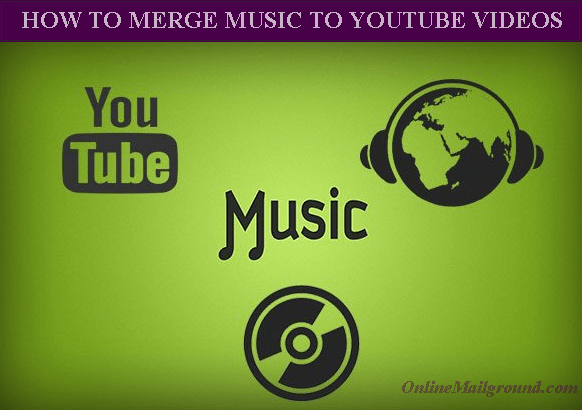 How to Merge Music to YouTube Videos